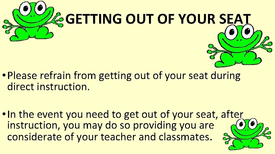 GETTING OUT OF YOUR SEAT • Please refrain from getting out of your seat