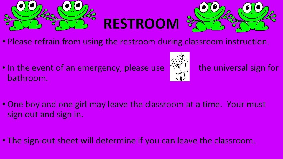 RESTROOM • Please refrain from using the restroom during classroom instruction. • In the