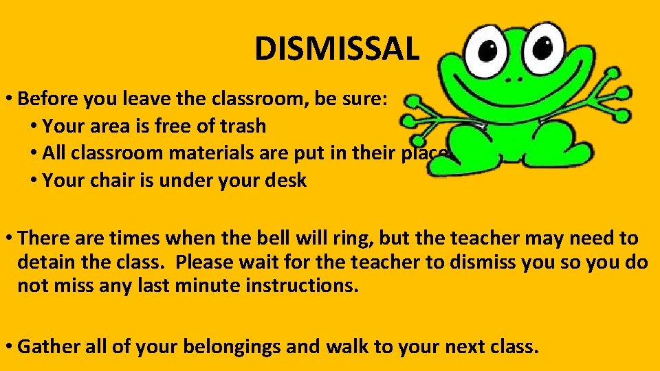 DISMISSAL • Before you leave the classroom, be sure: • Your area is free