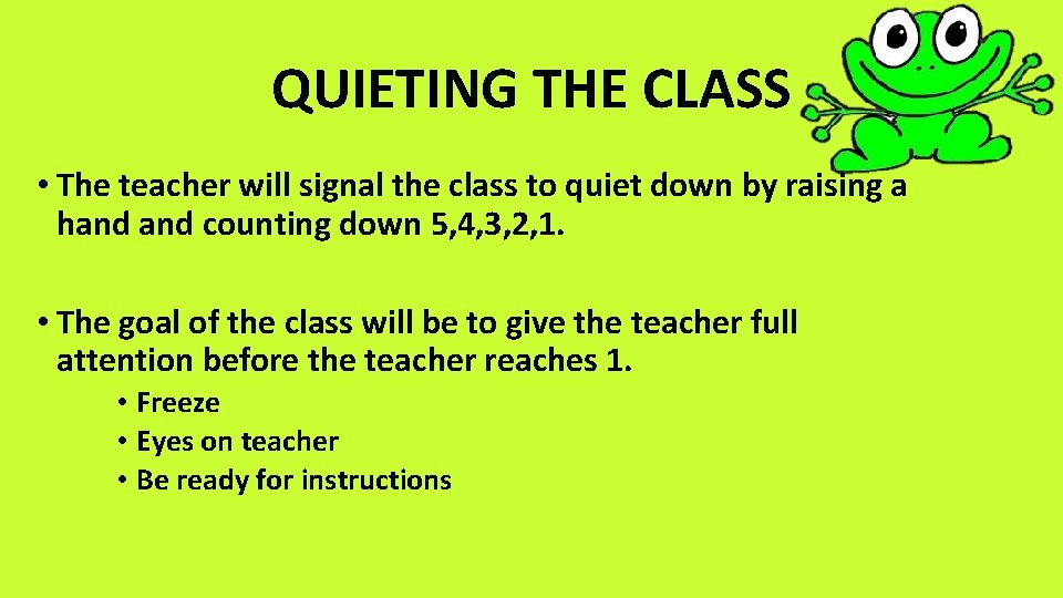 QUIETING THE CLASS • The teacher will signal the class to quiet down by