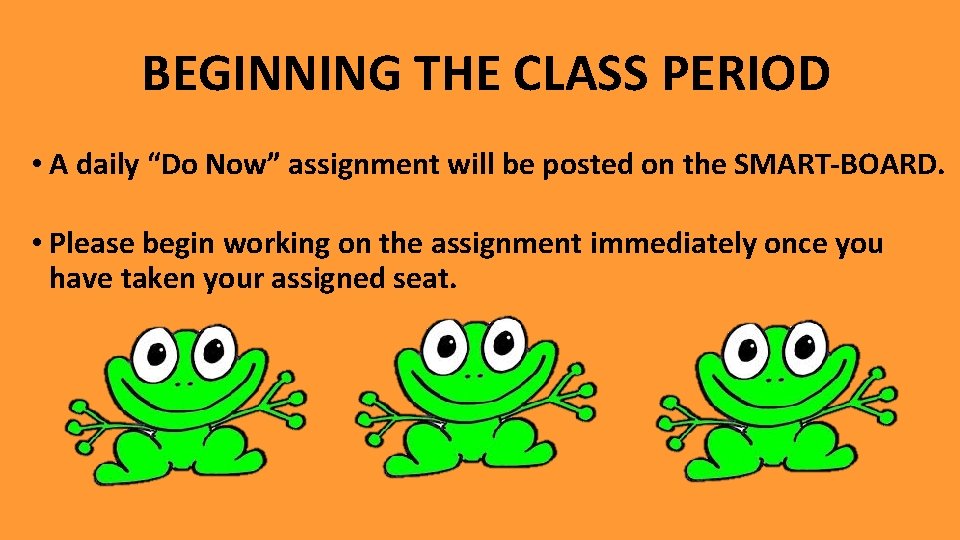 BEGINNING THE CLASS PERIOD • A daily “Do Now” assignment will be posted on