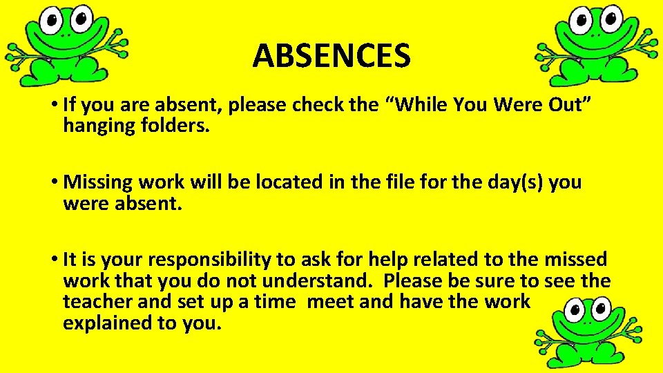 ABSENCES • If you are absent, please check the “While You Were Out” hanging