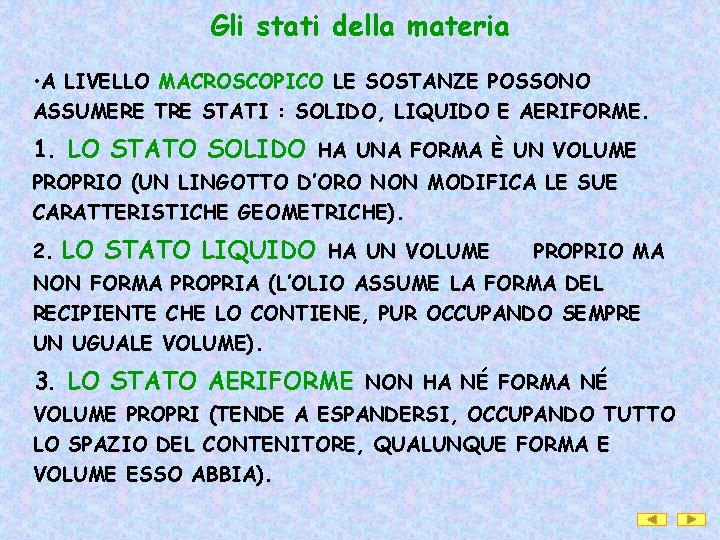 Gli stati della materia • A LIVELLO MACROSCOPICO LE SOSTANZE POSSONO ASSUMERE TRE STATI