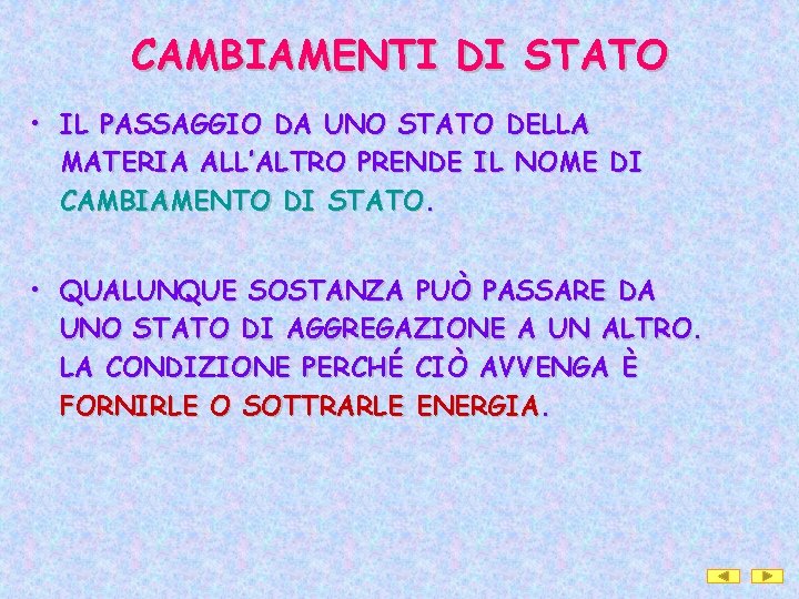 CAMBIAMENTI DI STATO • IL PASSAGGIO DA UNO STATO DELLA MATERIA ALL’ALTRO PRENDE IL