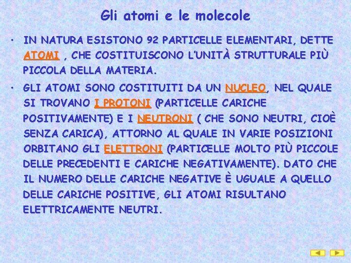 Gli atomi e le molecole • IN NATURA ESISTONO 92 PARTICELLE ELEMENTARI, DETTE ATOMI