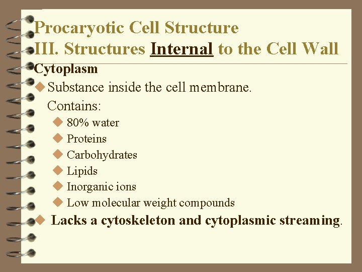 Procaryotic Cell Structure III. Structures Internal to the Cell Wall Cytoplasm u Substance inside Procaryotic Cell Structure III. Structures Internal to the Cell Wall Cytoplasm u Substance inside
