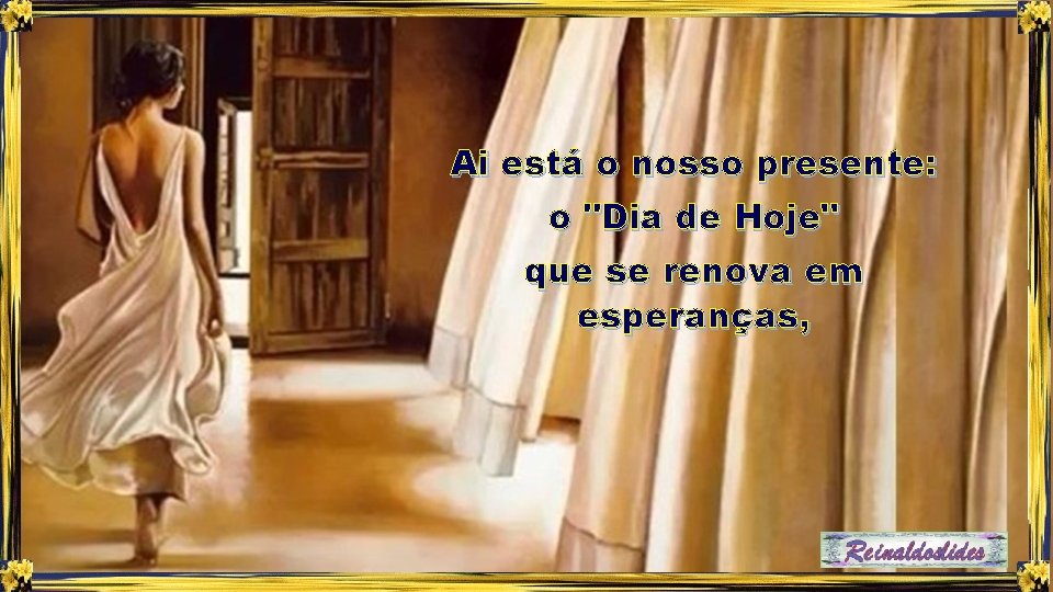 Ai está o nosso presente: o "Dia de Hoje" que se renova em esperanças,