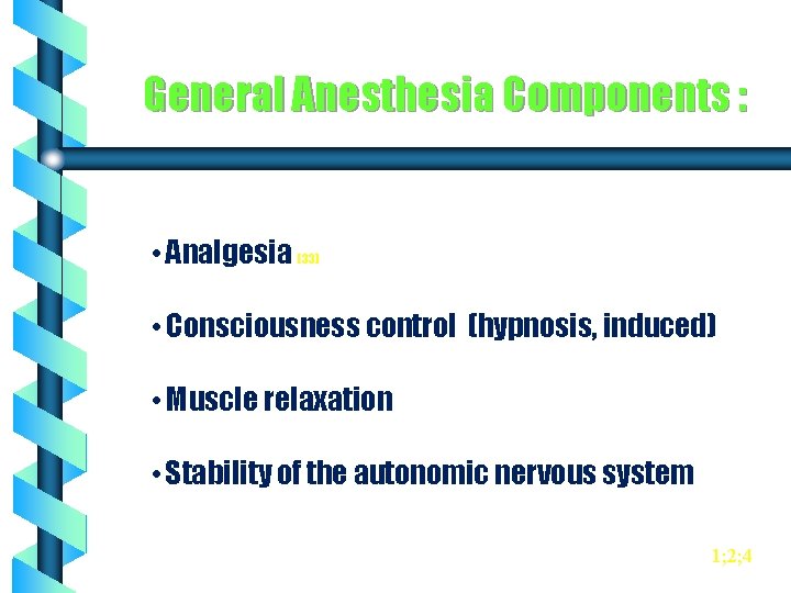 General Anesthesia Components : • Analgesia (33) • Consciousness control (hypnosis, induced) • Muscle