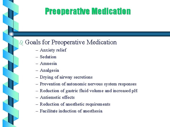 Preoperative Medication b Goals for Preoperative Medication – Anxiety relief – Sedation – Amnesia