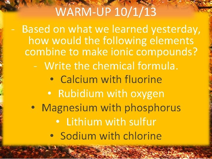 WARM-UP 10/1/13 - Based on what we learned yesterday, how would the following elements