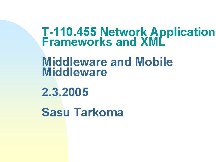 T-110. 455 Network Application Frameworks and XML Middleware and Mobile Middleware 2. 3. 2005