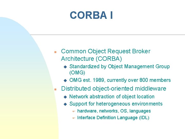CORBA I n Common Object Request Broker Architecture (CORBA) u u n Standardized by