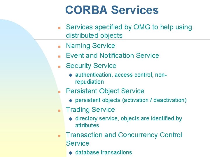 CORBA Services n n Services specified by OMG to help using distributed objects Naming