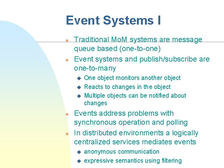 Event Systems I n n Traditional Mo. M systems are message queue based (one-to-one)