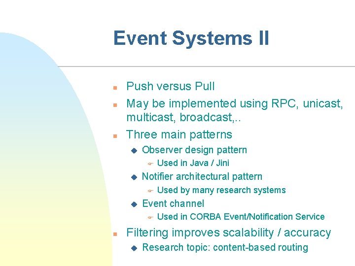 Event Systems II n n n Push versus Pull May be implemented using RPC,