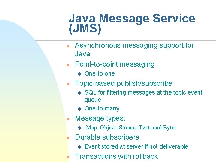 Java Message Service (JMS) n n Asynchronous messaging support for Java Point-to-point messaging u