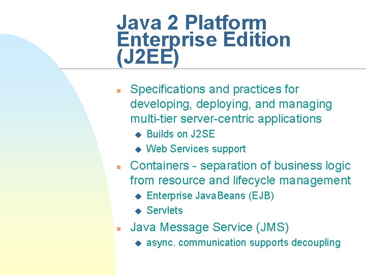 Java 2 Platform Enterprise Edition (J 2 EE) n Specifications and practices for developing,