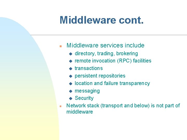 Middleware cont. n Middleware services include directory, trading, brokering u remote invocation (RPC) facilities