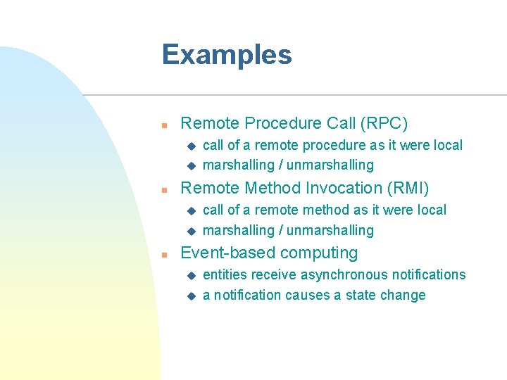Examples n Remote Procedure Call (RPC) u u n Remote Method Invocation (RMI) u