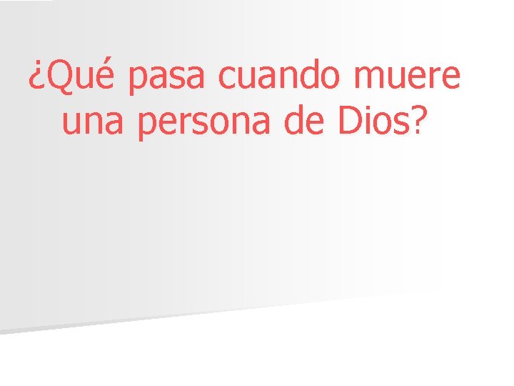 ¿Qué pasa cuando muere una persona de Dios? 