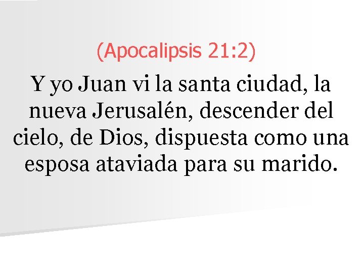 (Apocalipsis 21: 2) Y yo Juan vi la santa ciudad, la nueva Jerusalén, descender