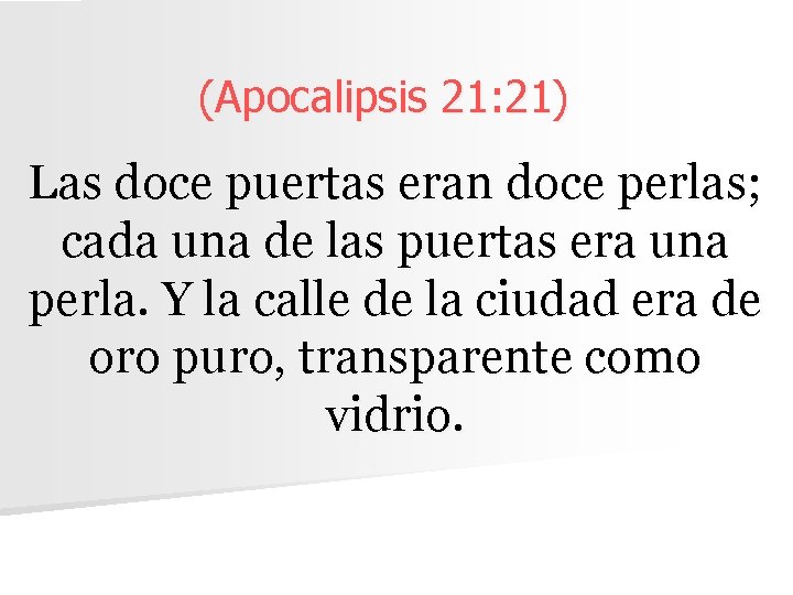 (Apocalipsis 21: 21) Las doce puertas eran doce perlas; cada una de las puertas