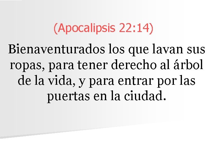 (Apocalipsis 22: 14) Bienaventurados los que lavan sus ropas, para tener derecho al árbol