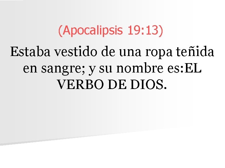 (Apocalipsis 19: 13) Estaba vestido de una ropa teñida en sangre; y su nombre