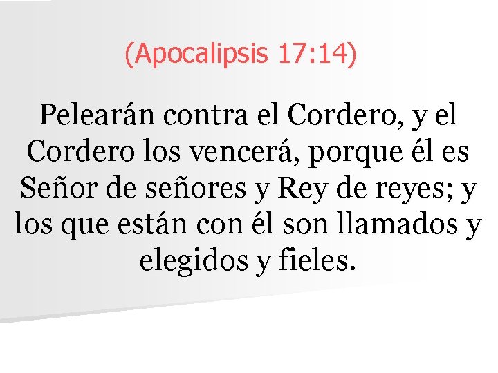 (Apocalipsis 17: 14) Pelearán contra el Cordero, y el Cordero los vencerá, porque él