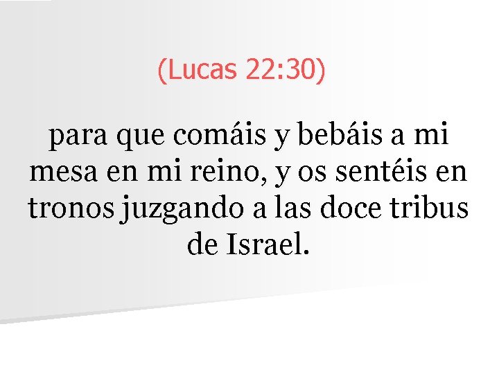 (Lucas 22: 30) para que comáis y bebáis a mi mesa en mi reino,