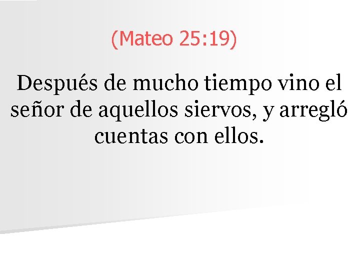 (Mateo 25: 19) Después de mucho tiempo vino el señor de aquellos siervos, y (Mateo 25: 19) Después de mucho tiempo vino el señor de aquellos siervos, y