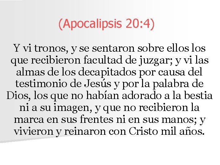 (Apocalipsis 20: 4) Y vi tronos, y se sentaron sobre ellos que recibieron facultad