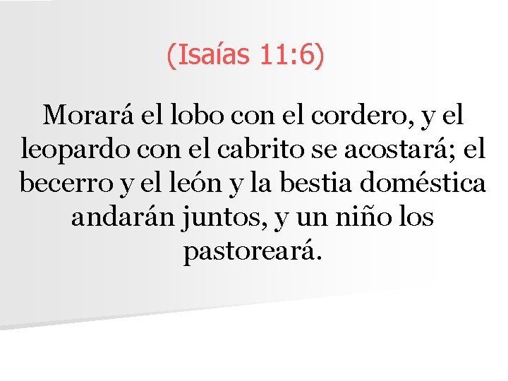 (Isaías 11: 6) Morará el lobo con el cordero, y el leopardo con el