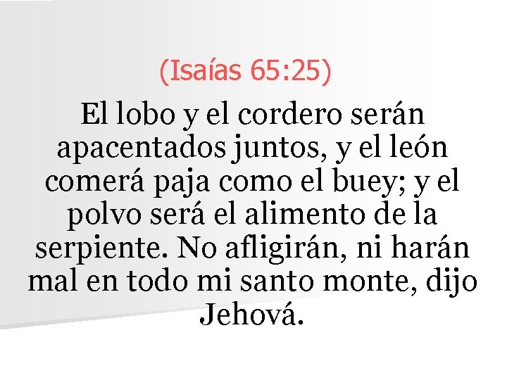 (Isaías 65: 25) El lobo y el cordero serán apacentados juntos, y el león