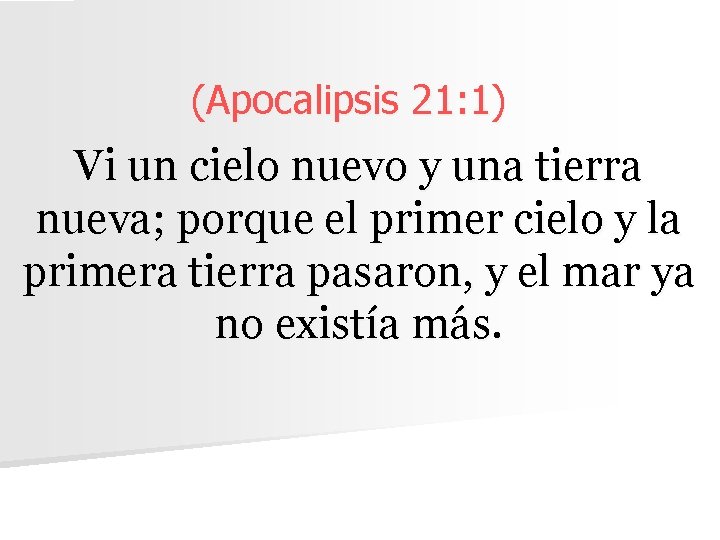 (Apocalipsis 21: 1) Vi un cielo nuevo y una tierra nueva; porque el primer