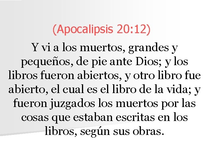 (Apocalipsis 20: 12) Y vi a los muertos, grandes y pequeños, de pie ante