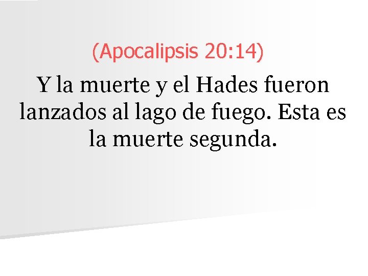 (Apocalipsis 20: 14) Y la muerte y el Hades fueron lanzados al lago de