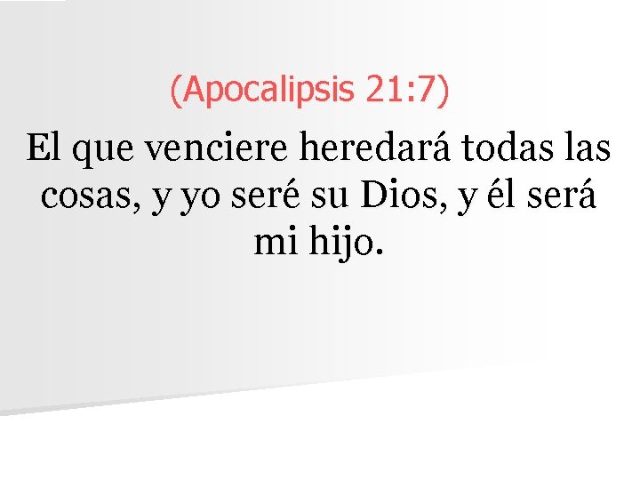 (Apocalipsis 21: 7) El que venciere heredará todas las cosas, y yo seré su (Apocalipsis 21: 7) El que venciere heredará todas las cosas, y yo seré su