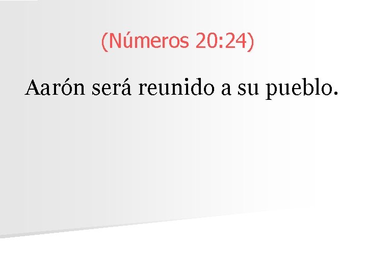 (Números 20: 24) Aarón será reunido a su pueblo. 