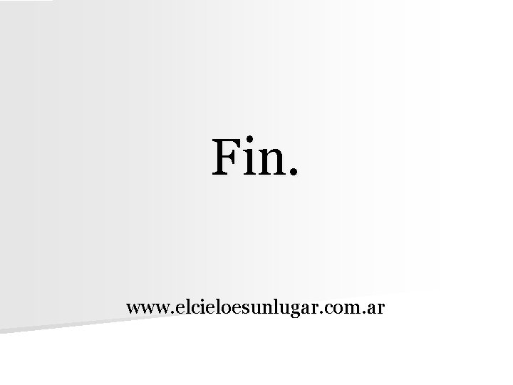 Fin. www. elcieloesunlugar. com. ar 