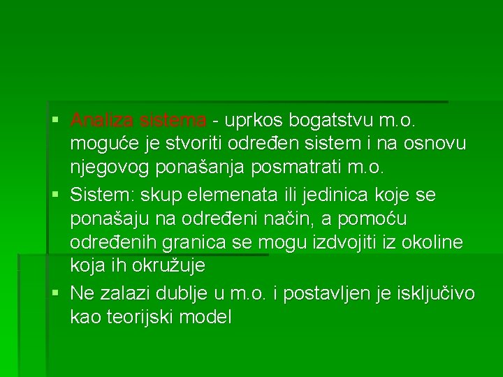 § Analiza sistema - uprkos bogatstvu m. o. moguće je stvoriti određen sistem i