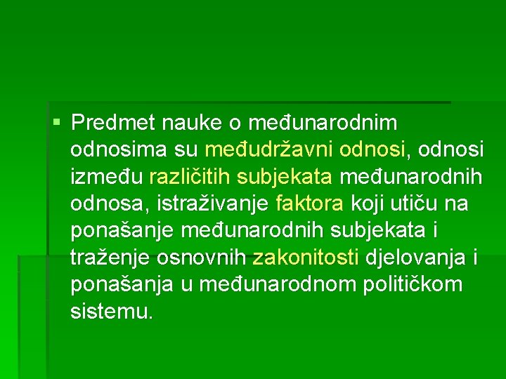 § Predmet nauke o međunarodnim odnosima su međudržavni odnosi, odnosi između različitih subjekata međunarodnih