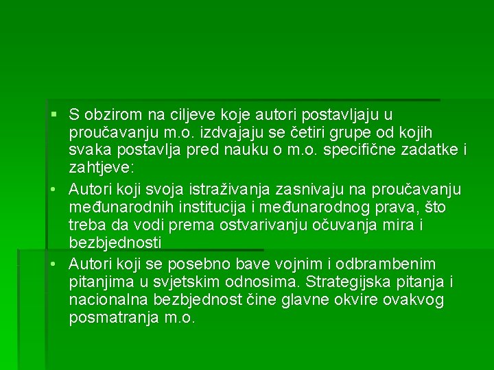 § S obzirom na ciljeve koje autori postavljaju u proučavanju m. o. izdvajaju se