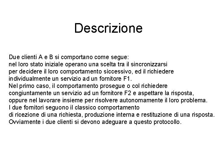 Descrizione Due clienti A e B si comportano come segue: nel loro stato iniziale