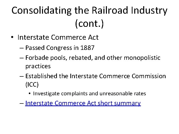 Consolidating the Railroad Industry (cont. ) • Interstate Commerce Act – Passed Congress in