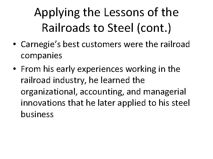 Applying the Lessons of the Railroads to Steel (cont. ) • Carnegie’s best customers