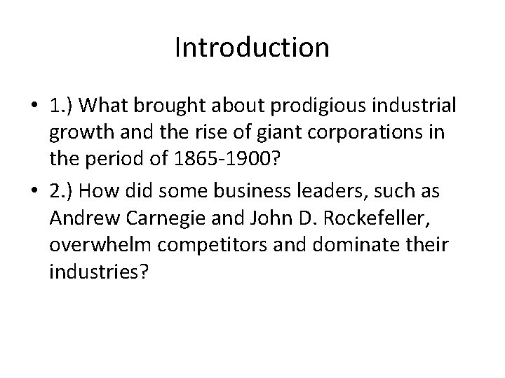 Introduction • 1. ) What brought about prodigious industrial growth and the rise of