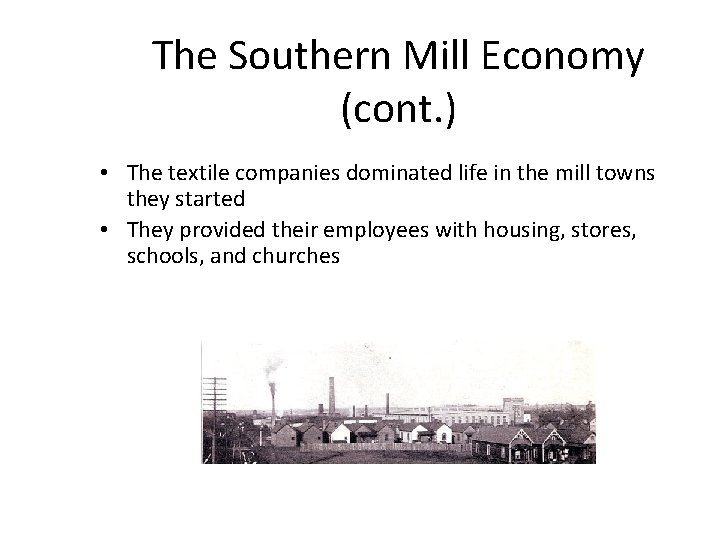 The Southern Mill Economy (cont. ) • The textile companies dominated life in the