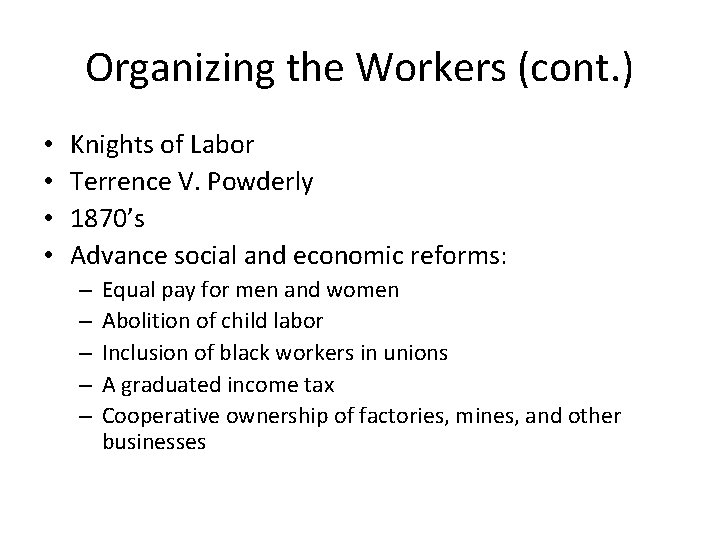 Organizing the Workers (cont. ) • • Knights of Labor Terrence V. Powderly 1870’s