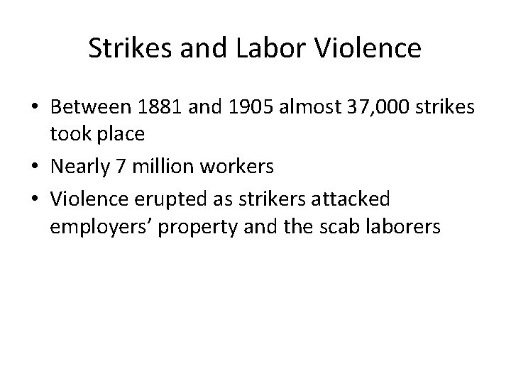 Strikes and Labor Violence • Between 1881 and 1905 almost 37, 000 strikes took